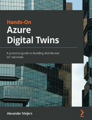 Hands-On Azure Digital Twins. A practical guide to building distributed IoT solutions