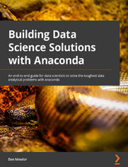 Building Data Science Solutions with Anaconda. A comprehensive starter guide to building robust and complete models