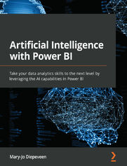 Artificial Intelligence with Power BI. Take your data analytics skills to the next level by leveraging the AI capabilities in Power BI