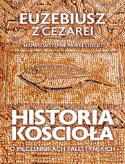 Historia Kościoła. O męczennikach palestyńskich