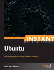Instant Ubuntu. Your complete guide to making the switch to Ubuntu