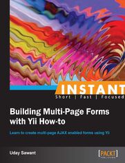 Okładka: Instant Building Multi-Page Forms with Yii How-to. Learn to create multi-page AJAX enabled forms using Yii