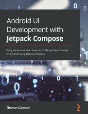 Android UI Development with Jetpack Compose. Bring declarative and native UIs to life quickly and easily on Android using Jetpack Compose