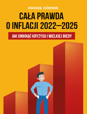 Cała prawda o inflacji 2022-2025. Jak uniknąć kryzysu i wielkiej biedy