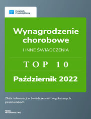 Wynagrodzenie chorobowe i inne świadczenia - TOP10 Październik 2022