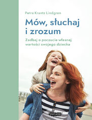 Okładka: Mów, słuchaj i zrozum. Zadbaj o poczucie własnej wartości swojego dziecka