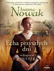 Podróż wołyńska (#1). Echa przyszłych dni. Podróż wołyńska tom 1