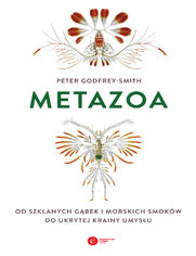 Metazoa. Od szklanych gąbek i morskich smoków do ukrytej krainy umysłu