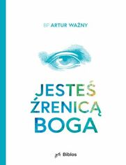 Jesteś źrenicą Boga