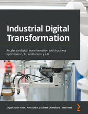 Okładka: Industrial Digital Transformation. Accelerate digital transformation with business optimization, AI, and Industry 4.0