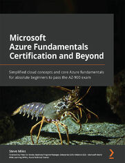 Microsoft Azure Fundamentals Certification and Beyond. Simplified cloud concepts and core Azure fundamentals for absolute beginners to pass the AZ-900 exam