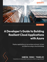 A Developer's Guide to Building Resilient Cloud Applications with Azure. Deploy applications on serverless and event-driven architecture using a cloud database