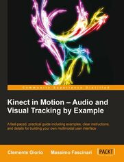 Kinect in Motion - Audio and Visual Tracking by Example. Start building for the Kinect today by capturing gestures, movements, and spoken voice commands