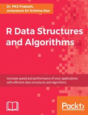 Okładka: R Data Structures and Algorithms. Increase speed and performance of your applications with effi cient data structures and algorithms