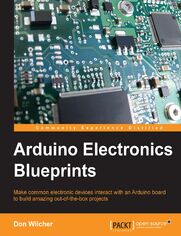 Arduino Electronics Blueprints. Make common electronic devices interact with an Arduino board to build amazing out-of-the-box projects