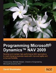 Programming Microsoft Dynamics NAV 2009. Using this Microsoft Dynamics NAV book and eBook - develop and maintain high performance applications to meet changing business needs with improved agility and enhanced flexibility