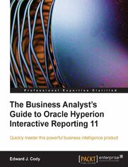 Okładka: The Business Analyst's Guide to Oracle Hyperion Interactive Reporting 11. Quickly master this extremely robust and powerful Hyperion business intelligence tool