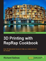 3D Printing with RepRap Cookbook. Over 80 fast-paced recipes to help you create and print 3D models