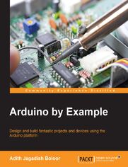 Okładka: Arduino By Example. Design and build fantastic projects and devices using the Arduino platform