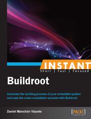 Instant Buildroot. Automate the building process of your embedded system and ease the cross-compilation process with Buildroot