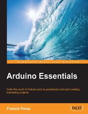 Arduino Essentials. Enter the world of Arduino and its peripherals and start creating interesting projects
