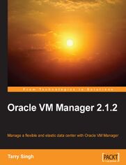 Okładka: Oracle VM Manager 2.1.2. Manage a Flexible and Elastic Data Center with Oracle VM Manager using this book and