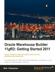Okładka: Oracle Warehouse Builder 11g R2: Getting Started 2011. Extract, Transform, and Load data to build a dynamic, operational data warehouse