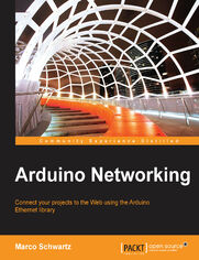 Arduino Networking. Connect your projects to the Web using the Arduino Ethernet library