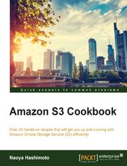 Amazon S3 Cookbook. Over 30 hands-on recipes that will get you up and running with Amazon Simple Storage Service (S3) efficiently