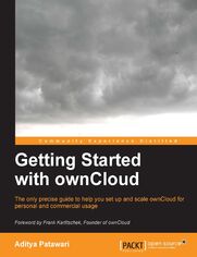 Getting Started with ownCloud. The only precise guide to help you set up and scale ownCloud for personal and commercial usage