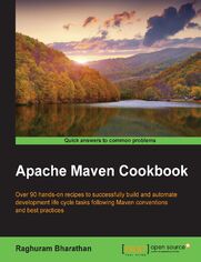Apache Maven Cookbook. Over 90 hands-on recipes to successfully build and automate development life cycle tasks following Maven conventions and best practices