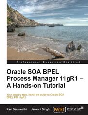 Okładka: Oracle SOA BPEL Process Manager 11gR1 - A Hands-on Tutorial. Your step-by-step, hands-on guide to Oracle SOA BPEL PM 11gR1