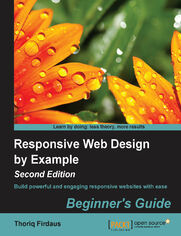 Okładka: Responsive Web Design by Example : Beginner's Guide - Second Edition. Build powerful and engaging responsive websites with ease - Second Edition
