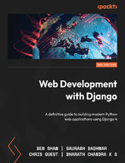 Web Development with Django. A definitive guide to building modern Python web applications using Django 4 - Second Edition
