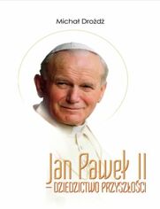 Jan Paweł II - dziedzictwo przyszłości