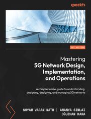 Okładka: Mastering 5G Network Design, Implementation, and Operations. A comprehensive guide to understanding, designing, deploying, and managing 5G networks