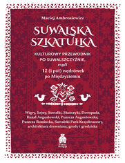 Okładka: Suwalska szkatułka. Kulturowy przewodnik po Suwalszczyźnie, czyli 12 (i pół) wędrówek po Międzyziemiu