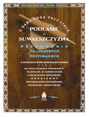 Okładka: U Pana Boga przy stole. Podlasie i Suwalszczyzna. Przewodnik po lokalnych przysmakach w dwudziestu jeden rozdziałach podany oraz na niezliczonych półmiskach, talerzach, w garneczkach i szklanicach serwowany, okraszony oryginalnymi wschodniemi przepisami i
