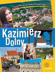 Okładka: KAZIMIERZ DOLNY. PRZEWODNIK PO MIEŚCIE I OKOLICACH