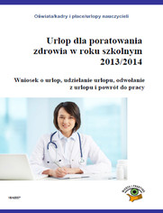 Urlop dla poratowania zdrowia w roku szkolnym 2013/2014, Wniosek o urlop, udzielanie urlopu, odwołanie z pracy i powrót do pracy