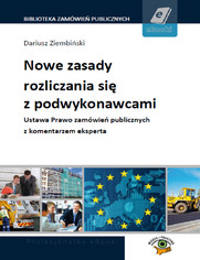 Nowe zasady rozliczania się z podwykonawcami. Ustawa Prawo zamówień publicznych z komentarzem eksperta