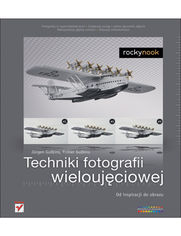 Okładka: Techniki fotografii wieloujęciowej. Od inspiracji do obrazu