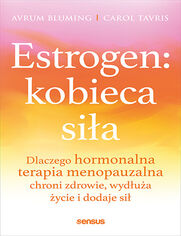 Okładka książki Estrogen: kobieca siła. Dlaczego hormonalna terapia menopauzalna chroni zdrowie, wydłuża życie i dodaje sił