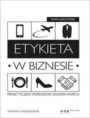 Okładka książki Etykieta w biznesie. Praktyczny poradnik savoir-vivre'u. Wydanie II rozszerzone