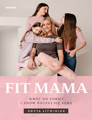 Okładka książki FIT MAMA. Wróć do formy i znów poczuj się sobą