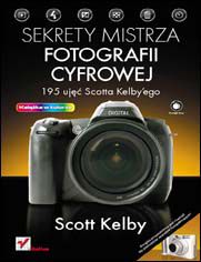 Okładka książki Sekrety mistrza fotografii cyfrowej. 195 ujęć Scotta Kelbyego