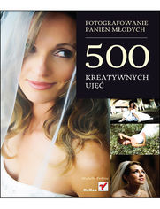 Okładka książki Fotografowanie panien młodych. 500 kreatywnych ujęć