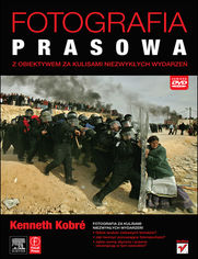 Okładka książki Fotografia prasowa. Z obiektywem za kulisami niezwykłych wydarzeń