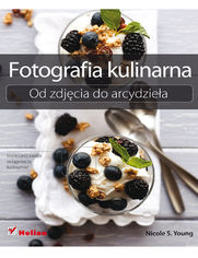 Okładka książki Fotografia kulinarna. Od zdjęcia do arcydzieła
