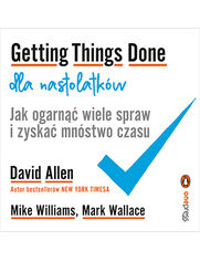 Okładka książki Getting Things Done dla nastolatków. Jak ogarnąć wiele spraw i zyskać mnóstwo czasu